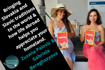 Bringing Slovakia and Slavic traditions to the world & how life abroad helps you appreciate your homeland. Zuzana Palovic & Gabriela Bereghazyova #50