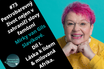 #73 Pestrobarevný život nejen v zahraničí slovy famózní Mirky van Gils Slavíkové. Díl I. Láska k lidem & milovaná Afrika.